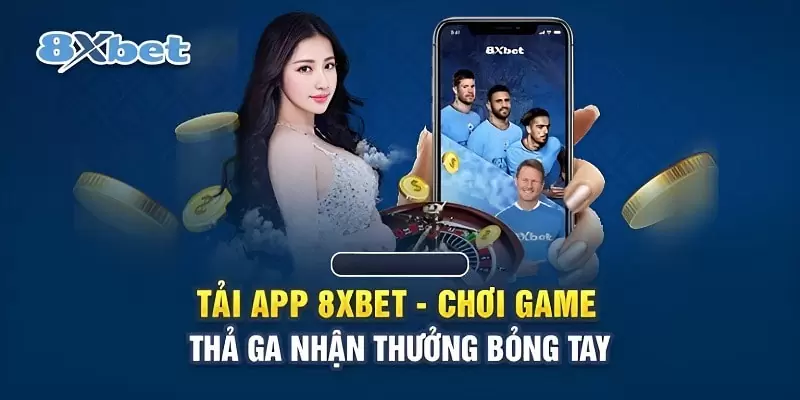 Tham gia gì sau khi tải app 8xbet?