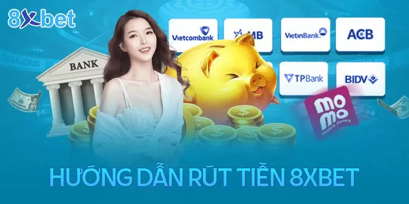 Hướng dẫn chi tiết cách rút tiền 8xbet nhanh chóng